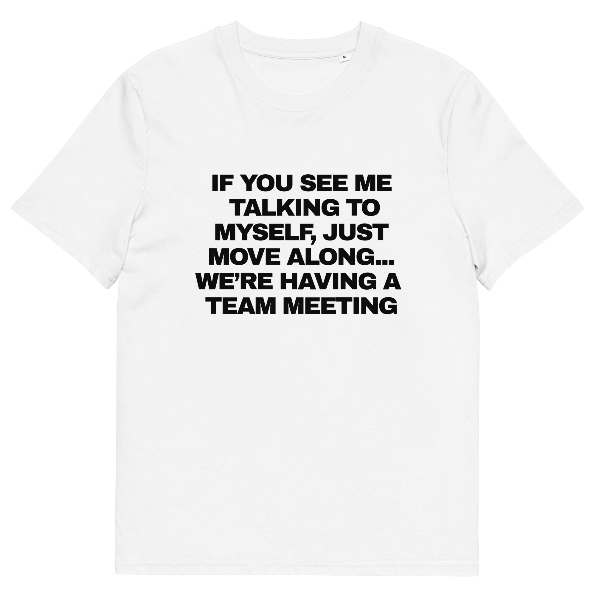 If You See Me Talking to Myself... We're Having a Team Meeting - White