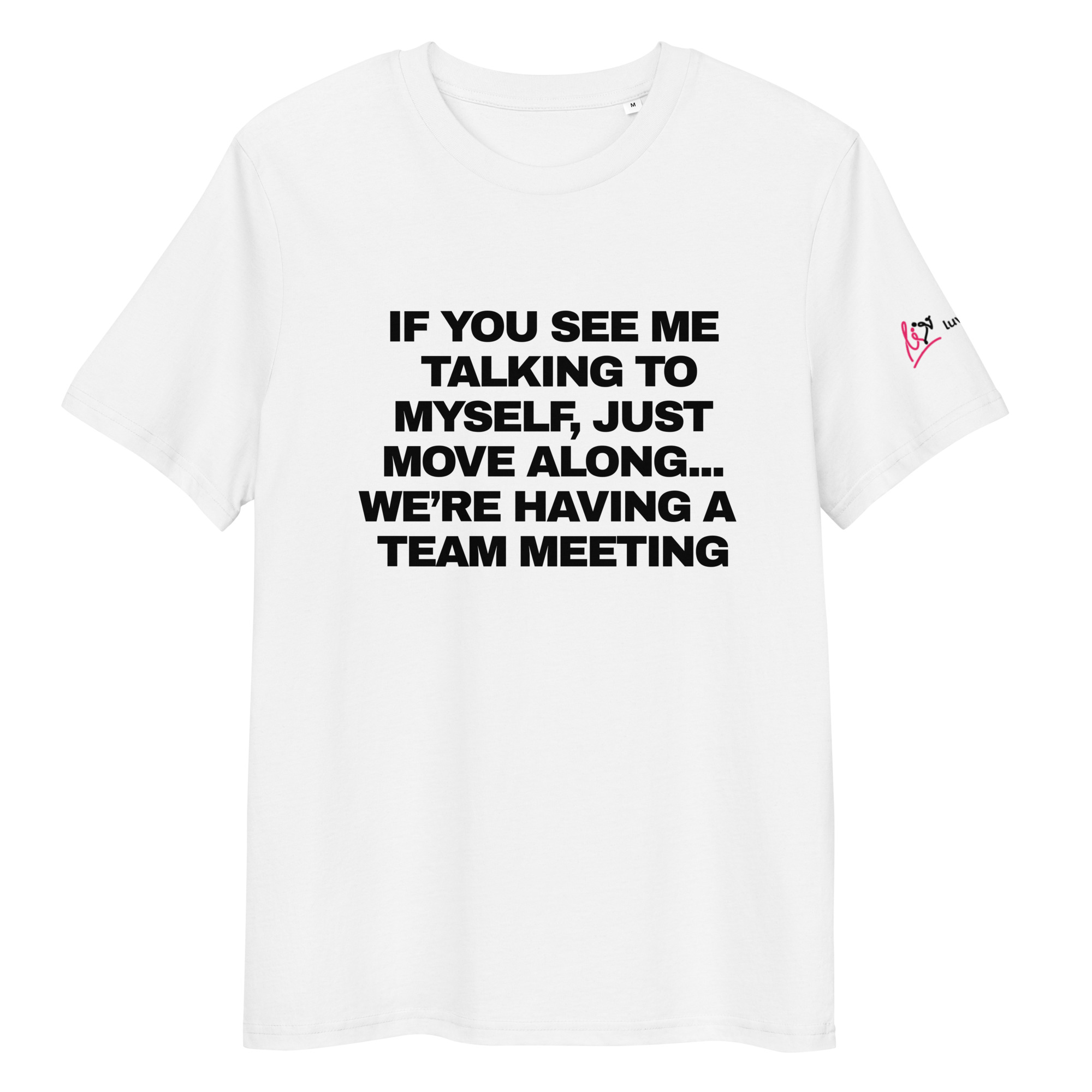 If You See Me Talking to Myself... We're Having a Team Meeting - White